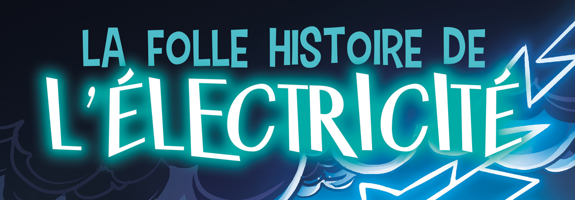 La folle histoire de l’électricité